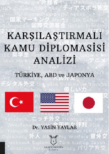 Karşılaştırmalı Kamu Diplomasisi Analizi Türkiye, ABD ve Japonya - Yasin Yaylar