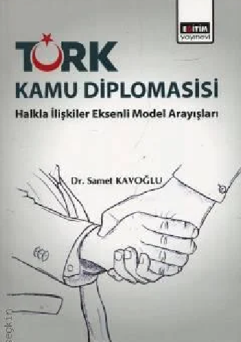 Türk Kamu Diplomasisi Halkla İlişkiler Eksenli Model Arayışları - Samet Kavoğlu